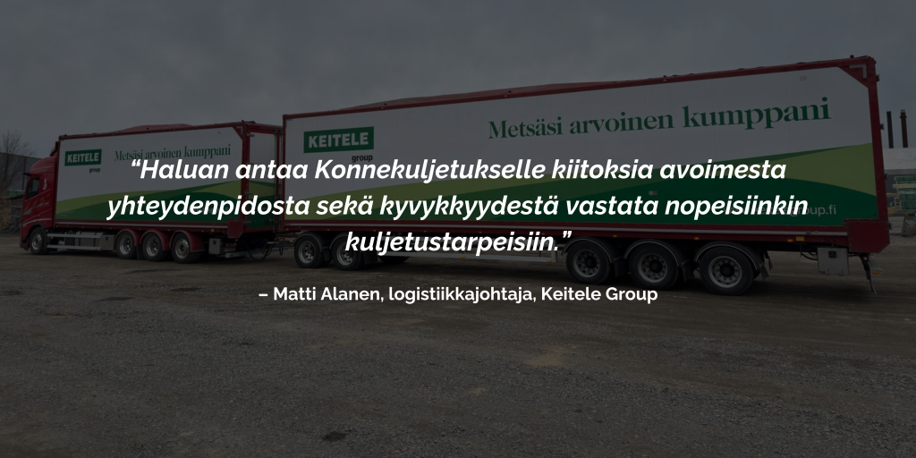 Sitaattiteksti Konnekuljetuksen Keitele-referenssissä. Taustalla Konnekuljetuksen yhdistelmäajoneuvo Keiteleen teipeillä maantiekuljetuksiin.